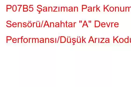 P07B5 Şanzıman Park Konum Sensörü/Anahtar 