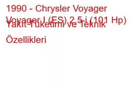 1990 - Chrysler Voyager
Voyager I (ES) 2.5 i (101 Hp) Yakıt Tüketimi ve Teknik Özellikleri