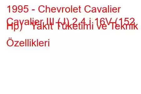 1995 - Chevrolet Cavalier
Cavalier III (J) 2.4 i 16V (152 Hp) Yakıt Tüketimi ve Teknik Özellikleri