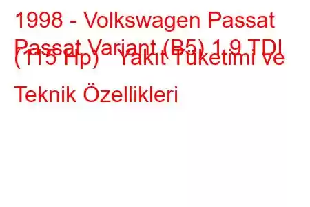 1998 - Volkswagen Passat
Passat Variant (B5) 1.9 TDI (115 Hp) Yakıt Tüketimi ve Teknik Özellikleri