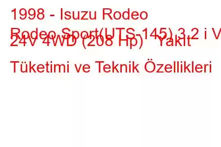 1998 - Isuzu Rodeo
Rodeo Sport(UTS-145) 3.2 i V6 24V 4WD (208 Hp) Yakıt Tüketimi ve Teknik Özellikleri