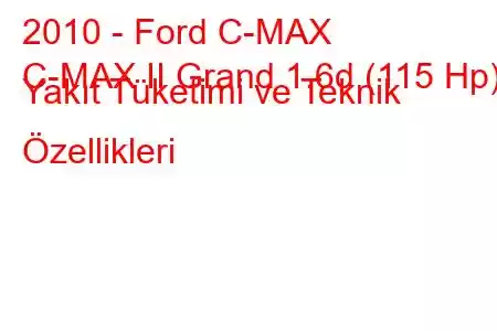 2010 - Ford C-MAX
C-MAX II Grand 1.6d (115 Hp) Yakıt Tüketimi ve Teknik Özellikleri