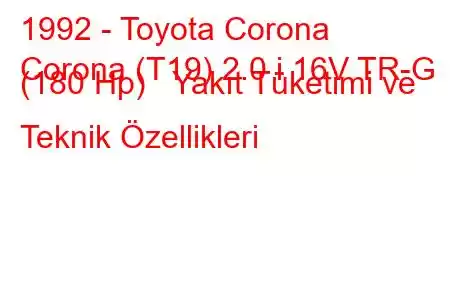 1992 - Toyota Corona
Corona (T19) 2.0 i 16V TR-G (180 Hp) Yakıt Tüketimi ve Teknik Özellikleri