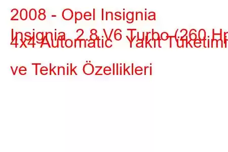 2008 - Opel Insignia
Insignia 2.8 V6 Turbo (260 Hp) 4x4 Automatic Yakıt Tüketimi ve Teknik Özellikleri