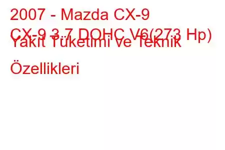 2007 - Mazda CX-9
CX-9 3.7 DOHC V6(273 Hp) Yakıt Tüketimi ve Teknik Özellikleri