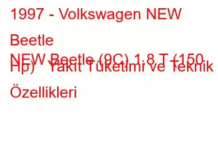 1997 - Volkswagen NEW Beetle
NEW Beetle (9C) 1.8 T (150 Hp) Yakıt Tüketimi ve Teknik Özellikleri