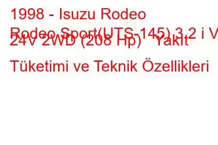 1998 - Isuzu Rodeo
Rodeo Sport(UTS-145) 3.2 i V6 24V 2WD (208 Hp) Yakıt Tüketimi ve Teknik Özellikleri