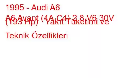 1995 - Audi A6
A6 Avant (4A,C4) 2.8 V6 30V (193 Hp) Yakıt Tüketimi ve Teknik Özellikleri