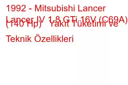 1992 - Mitsubishi Lancer
Lancer IV 1.8 GTi 16V (C69A) (140 Hp) Yakıt Tüketimi ve Teknik Özellikleri