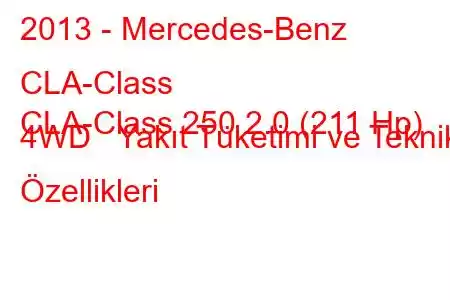 2013 - Mercedes-Benz CLA-Class
CLA-Class 250 2.0 (211 Hp) 4WD Yakıt Tüketimi ve Teknik Özellikleri