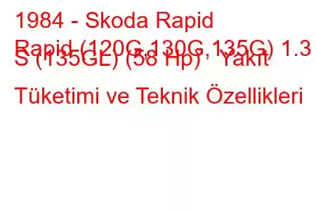 1984 - Skoda Rapid
Rapid (120G,130G,135G) 1.3 S (135GL) (58 Hp) Yakıt Tüketimi ve Teknik Özellikleri