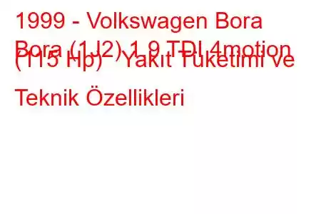 1999 - Volkswagen Bora
Bora (1J2) 1.9 TDI 4motion (115 Hp) Yakıt Tüketimi ve Teknik Özellikleri