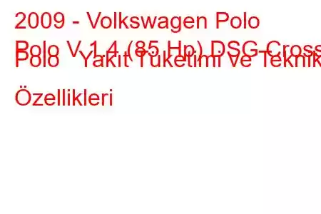 2009 - Volkswagen Polo
Polo V 1.4 (85 Hp) DSG Cross Polo Yakıt Tüketimi ve Teknik Özellikleri