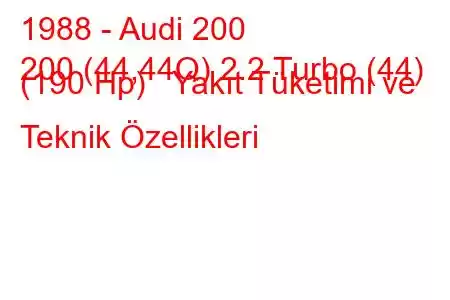 1988 - Audi 200
200 (44,44Q) 2.2 Turbo (44) (190 Hp) Yakıt Tüketimi ve Teknik Özellikleri