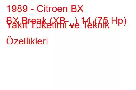 1989 - Citroen BX
BX Break (XB-_) 14 (75 Hp) Yakıt Tüketimi ve Teknik Özellikleri