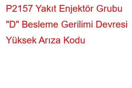 P2157 Yakıt Enjektör Grubu 