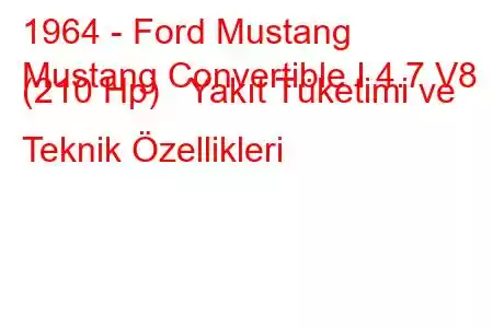 1964 - Ford Mustang
Mustang Convertible I 4.7 V8 (210 Hp) Yakıt Tüketimi ve Teknik Özellikleri