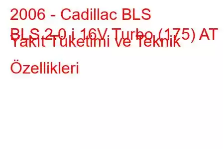 2006 - Cadillac BLS
BLS 2.0 i 16V Turbo (175) AT Yakıt Tüketimi ve Teknik Özellikleri