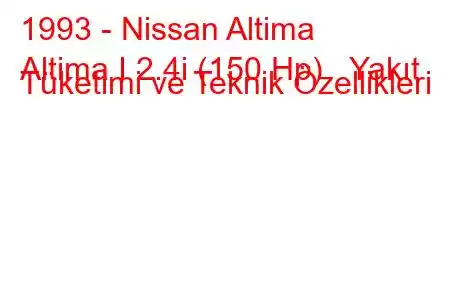 1993 - Nissan Altima
Altima I 2.4i (150 Hp) Yakıt Tüketimi ve Teknik Özellikleri