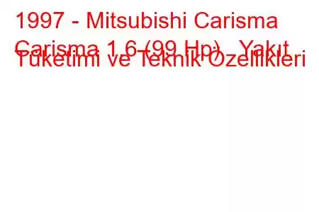 1997 - Mitsubishi Carisma
Carisma 1.6 (99 Hp) Yakıt Tüketimi ve Teknik Özellikleri