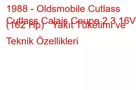 1988 - Oldsmobile Cutlass
Cutlass Calais Coupe 2.3 16V (162 Hp) Yakıt Tüketimi ve Teknik Özellikleri