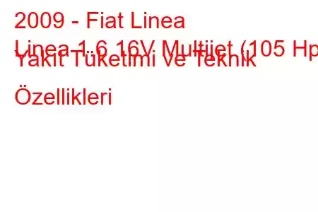 2009 - Fiat Linea
Linea 1.6 16V Multijet (105 Hp) Yakıt Tüketimi ve Teknik Özellikleri