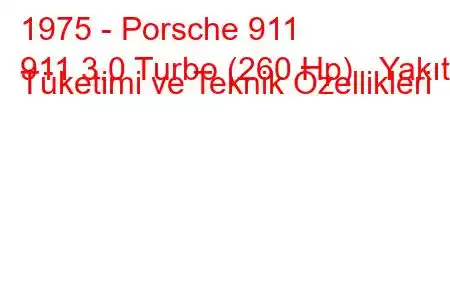 1975 - Porsche 911
911 3.0 Turbo (260 Hp) Yakıt Tüketimi ve Teknik Özellikleri