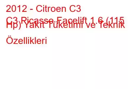 2012 - Citroen C3
C3 Picasso Facelift 1.6 (115 Hp) Yakıt Tüketimi ve Teknik Özellikleri