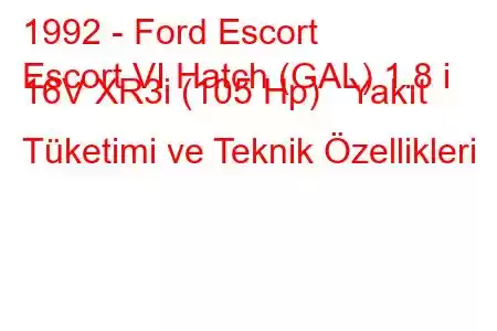 1992 - Ford Escort
Escort VI Hatch (GAL) 1.8 i 16V XR3i (105 Hp) Yakıt Tüketimi ve Teknik Özellikleri