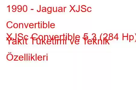 1990 - Jaguar XJSc Convertible
XJSc Convertible 5.3 (284 Hp) Yakıt Tüketimi ve Teknik Özellikleri