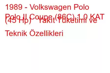 1989 - Volkswagen Polo
Polo II Coupe (86C) 1.0 KAT (45 Hp) Yakıt Tüketimi ve Teknik Özellikleri