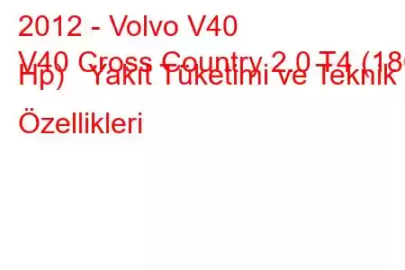 2012 - Volvo V40
V40 Cross Country 2.0 T4 (180 Hp) Yakıt Tüketimi ve Teknik Özellikleri