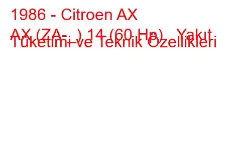 1986 - Citroen AX
AX (ZA-_) 14 (60 Hp) Yakıt Tüketimi ve Teknik Özellikleri