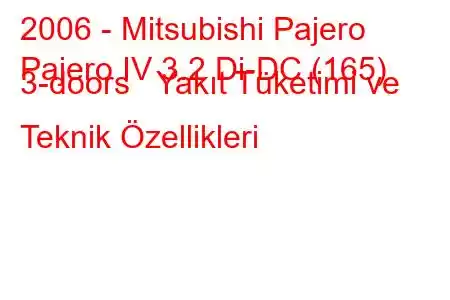 2006 - Mitsubishi Pajero
Pajero IV 3.2 Di-DC (165) 3-doors Yakıt Tüketimi ve Teknik Özellikleri