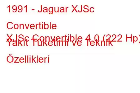 1991 - Jaguar XJSc Convertible
XJSc Convertible 4.0 (222 Hp) Yakıt Tüketimi ve Teknik Özellikleri