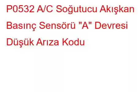 P0532 A/C Soğutucu Akışkan Basınç Sensörü 