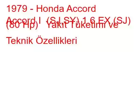 1979 - Honda Accord
Accord I (SJ,SY) 1.6 EX (SJ) (80 Hp) Yakıt Tüketimi ve Teknik Özellikleri