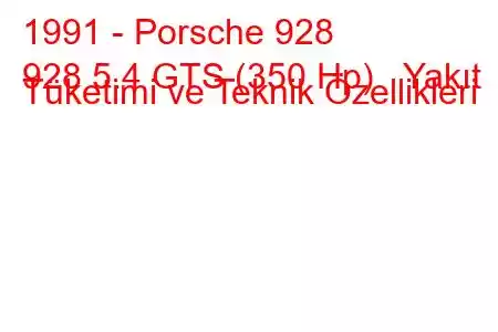 1991 - Porsche 928
928 5.4 GTS (350 Hp) Yakıt Tüketimi ve Teknik Özellikleri