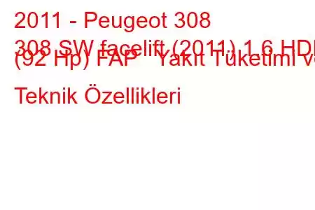 2011 - Peugeot 308
308 SW facelift (2011) 1.6 HDI (92 Hp) FAP Yakıt Tüketimi ve Teknik Özellikleri