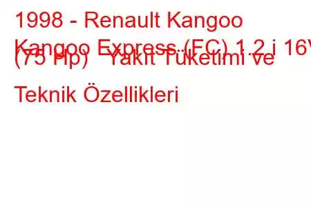 1998 - Renault Kangoo
Kangoo Express (FC) 1.2 i 16V (75 Hp) Yakıt Tüketimi ve Teknik Özellikleri