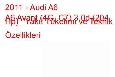 2011 - Audi A6
A6 Avant (4G, C7) 3.0d (204 Hp) Yakıt Tüketimi ve Teknik Özellikleri