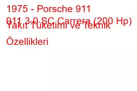 1975 - Porsche 911
911 3.0 SC Carrera (200 Hp) Yakıt Tüketimi ve Teknik Özellikleri