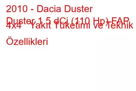 2010 - Dacia Duster
Duster 1.5 dCi (110 Hp) FAP 4x4 Yakıt Tüketimi ve Teknik Özellikleri