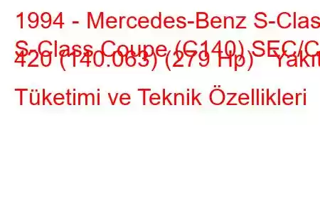 1994 - Mercedes-Benz S-Class
S-Class Coupe (C140) SEC/CL 420 (140.063) (279 Hp) Yakıt Tüketimi ve Teknik Özellikleri