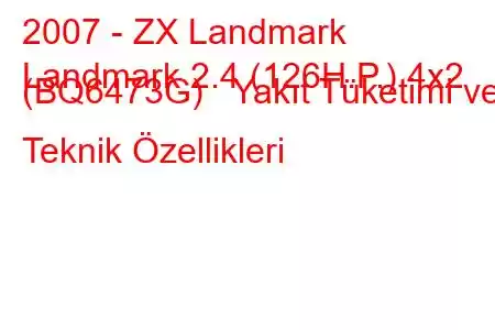 2007 - ZX Landmark
Landmark 2.4 (126H.P.) 4x2 (BQ6473G) Yakıt Tüketimi ve Teknik Özellikleri
