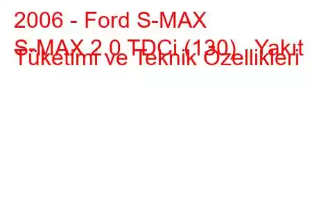 2006 - Ford S-MAX
S-MAX 2.0 TDCi (130) Yakıt Tüketimi ve Teknik Özellikleri