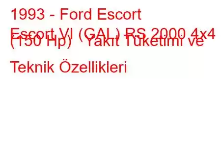 1993 - Ford Escort
Escort VI (GAL) RS 2000 4x4 (150 Hp) Yakıt Tüketimi ve Teknik Özellikleri