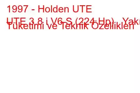 1997 - Holden UTE
UTE 3.8 i V6 S (224 Hp) Yakıt Tüketimi ve Teknik Özellikleri