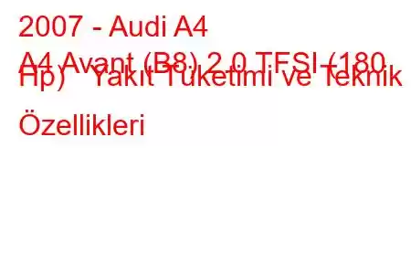 2007 - Audi A4
A4 Avant (B8) 2.0 TFSI (180 Hp) Yakıt Tüketimi ve Teknik Özellikleri