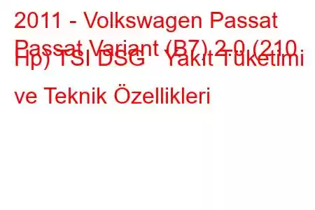 2011 - Volkswagen Passat
Passat Variant (B7) 2.0 (210 Hp) TSI DSG Yakıt Tüketimi ve Teknik Özellikleri